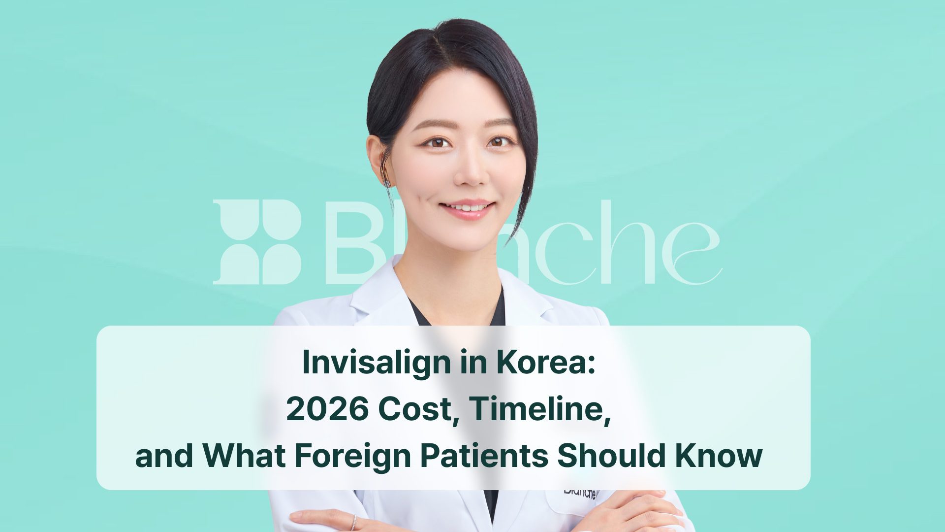 Invisalign in Korea: 2026 Cost, Timeline, and What Foreign Patients Should Know