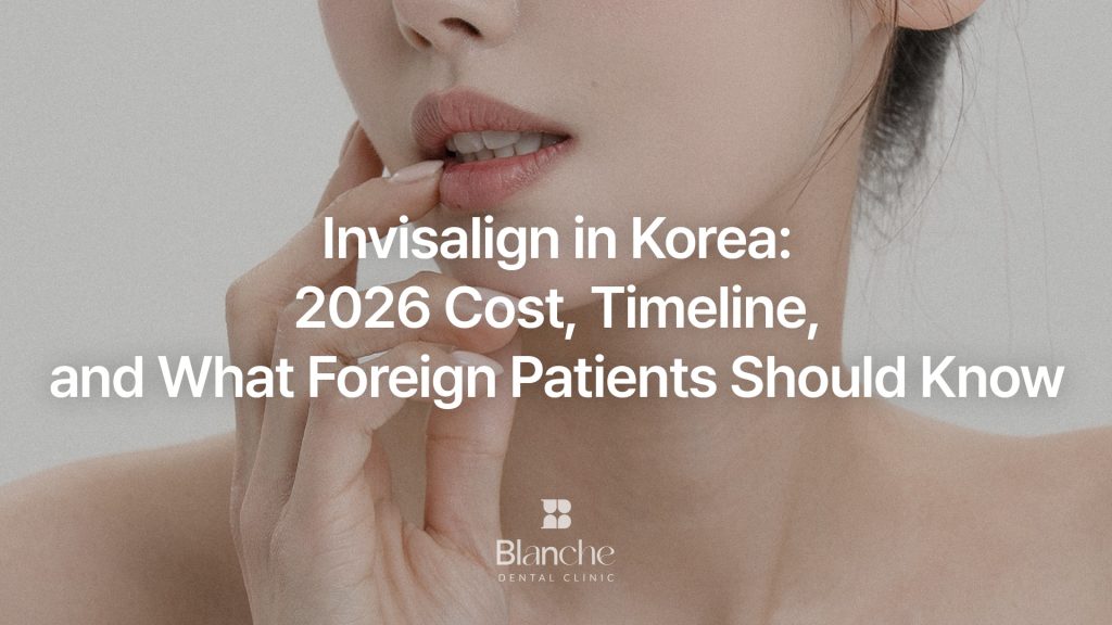 Invisalign in Korea: 2026 Cost, Timeline, and What Foreign Patients Should Know
