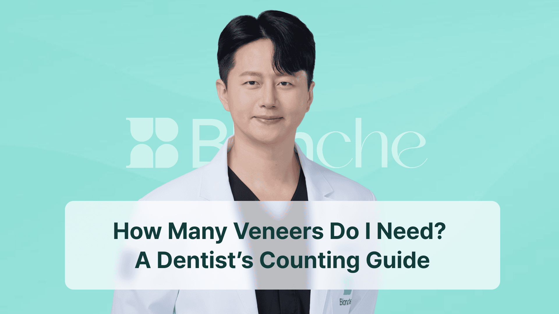 How Many Veneers Do I Need? A Dentist’s Counting Guide